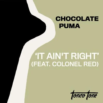 Chocolate Puma It Aint Right (feat. Colonel Red)