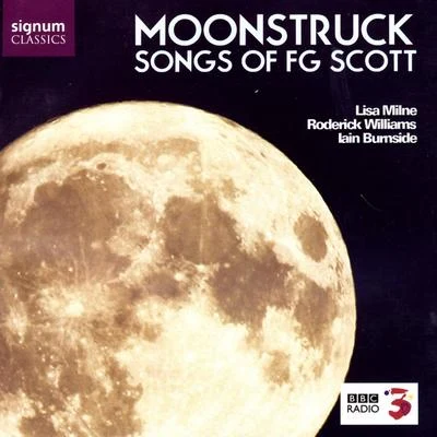 Lisa Milne Moonstruck: Songs of F.G. Scott