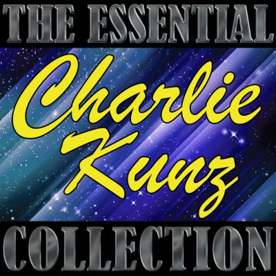 Charlie Kunz The Essential Collection: Charlie Kunz