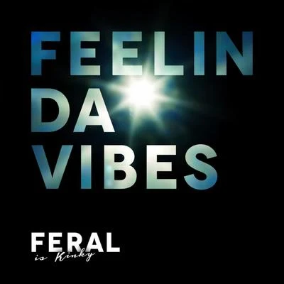 Feral Is Kinky Feelin Da Vibes