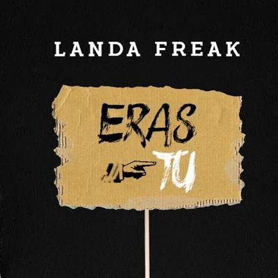 Landa Freak Eras Tú