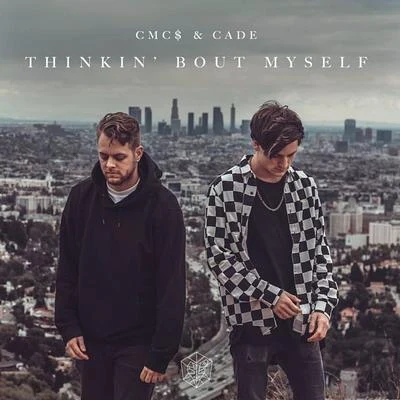 Cadé/CMC$ Thinkin Bout Myself