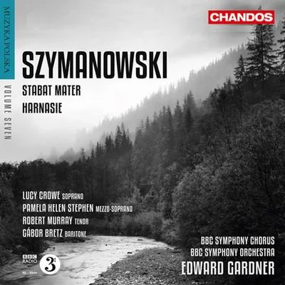 Edward Gardner SZYMANOWSKI, K.i: Stabat MaterHarnasie (Muzyka Polska, Vol. 7) (BBC Symphony Chorus and Orchestra, Gardner)