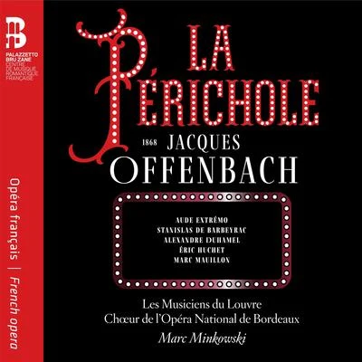 Les Musiciens du Louvre/Marc Minkowski/Chœur de lOpéra National de Bordeaux Offenbach: La Périchole