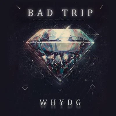 YDG2thetoppp BAD TRIP