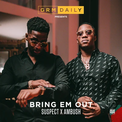 GRM Daily Bring Em Out (feat. Suspect & Ambush)