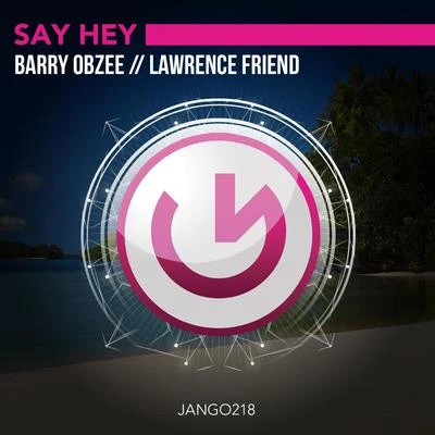 Barry Obzee/Lawrence Friend Say Hey