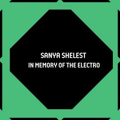 Sanya Shelest In Memory of the Electro