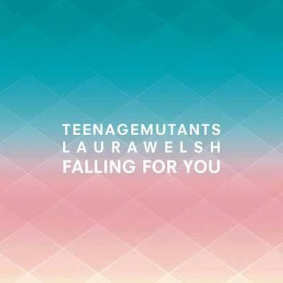 Laura Welsh/Teenage Mutants Falling for You (Radio Edit)