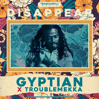 Troublemekka/Gyptian Disappear