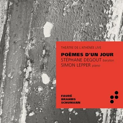 Stéphane Degout/Simon Lepper Poème dun jour