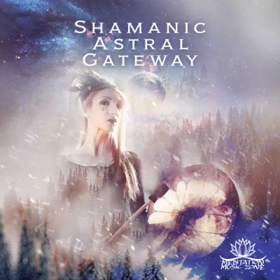 Meditation Music Zone Shamanic Astral Gateway: Fly into the Spheres the Spirits Inhabit with Shamanic Music