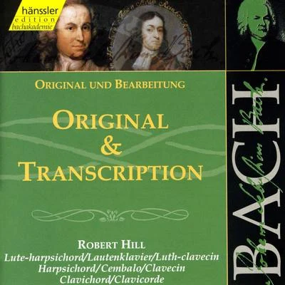 Robert Hill BACH, J.S.: Original and Transcription