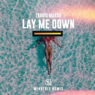 Travis Marsh/Mindtrix Lay Me Down (MiNDTRiX Remix)