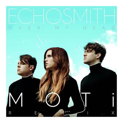 Moti/Echosmith Over My Head (MOTi Remix)