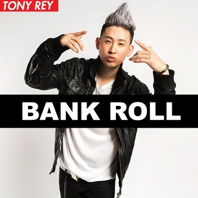 TONY REY 凱睿 Bankroll