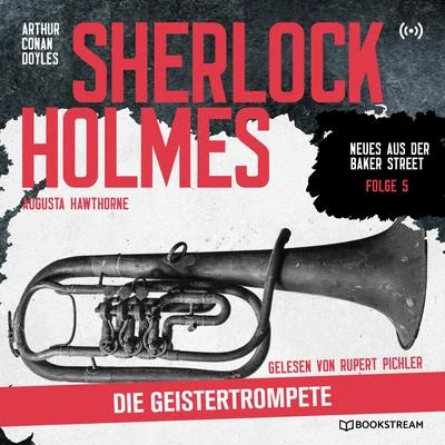 Sherlock Holmes/Sherlock Holmes - Neues aus der Baker Street/Bookstream Hörbücher Sherlock Holmes: Die Geistertrompete (Neues aus der Baker Street 5)