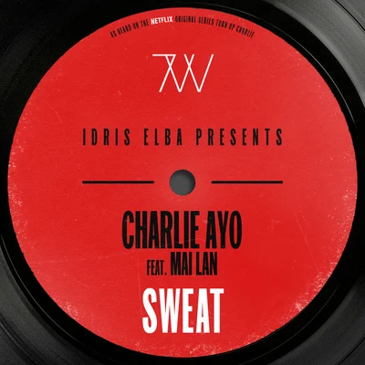 Idris Elba/MAI LAN/Charlie AYO Sweat (Idris Elba Presents Charlie AYO) (Music from the Netflix Original Series Turn Up Charlie)