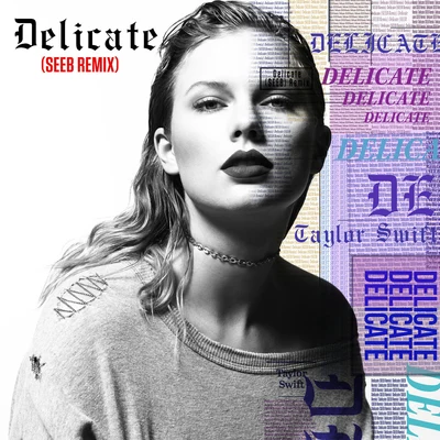 Taylor Swift/Seeb Delicate (Seeb Remix)