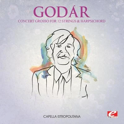 Capella Istropolitana Godár: Concert Grosso for 12 Strings and Harpsichord (Digitally Remastered)