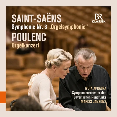 Bavarian Radio Symphony Orchestra/Mariss Jansons/Iveta Apkalna Saint-Saëns: Symphony No. 3 in C Minor “Organ” - Poulenc: Organ Concerto in G Minor (Live)