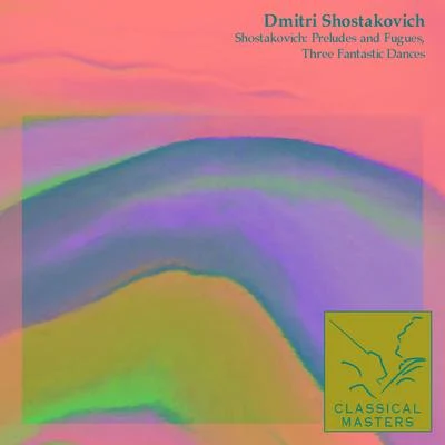 Dmitri Shostakovich Shostakovich: Preludes and Fugues, Three Fantastic Dances