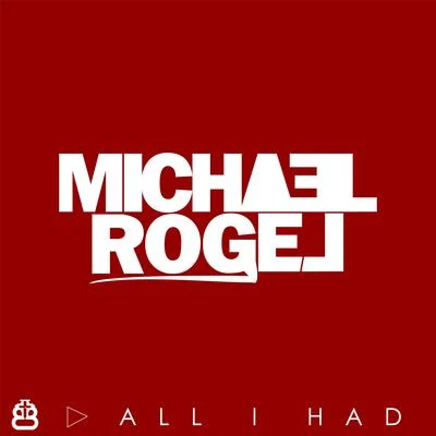 Michael Rogel All I Had