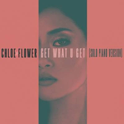 Chloe Flower Get What U Get (Solo Piano Version)