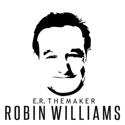 E.R. the Maker Robin Williams