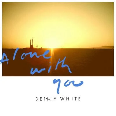 Denny White Alone with You