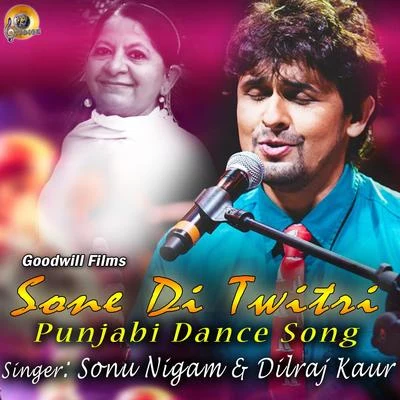 Dilraj Kaur/Sonu Nigam Sone Di Twitri 1