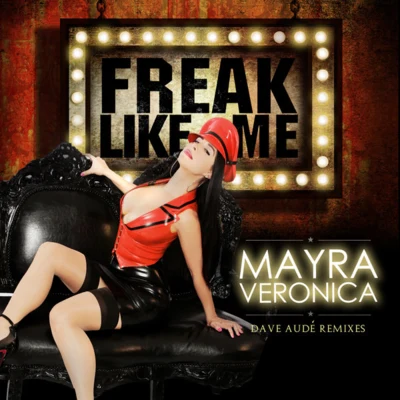 Mayra Veronica Freak Like Me (Dave Aude Remixes) - EP