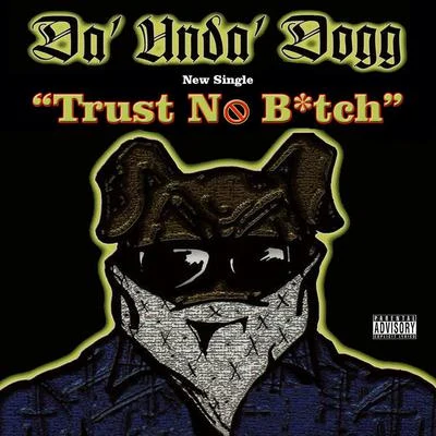 Da&#x27;Unda&#x27;Dogg Trust No *****