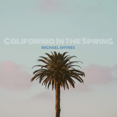 Michael Shynes California in the Spring