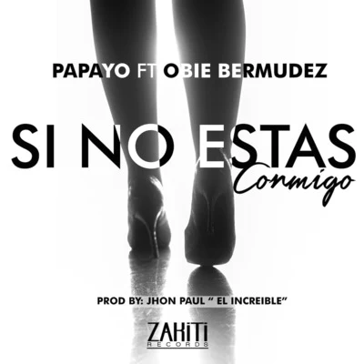 Papayo Si No Estas Conmigo (feat. Obie Bermudez)