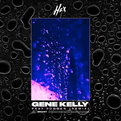 HEX/Yungen Gene Kelly (Remix)