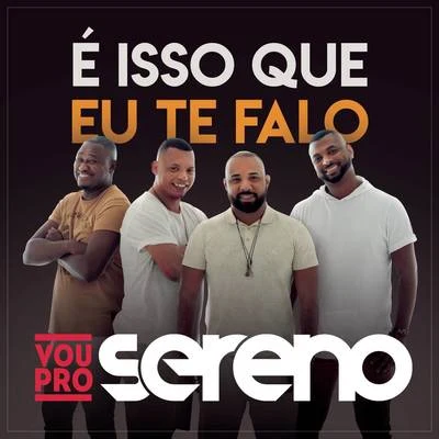 Vou pro Sereno É Isso que Eu Te Falo