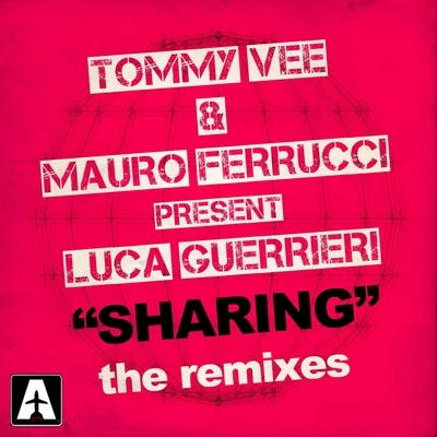 Luca Guerrieri/Tommy Vee & Mauro Ferrucci Sharing (The Remixes)