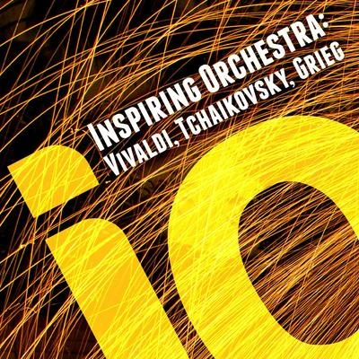 Piotr Ilyich Tchaikovsky Inspiring Orchestra: Vivaldi, Tchaikovsky, Grieg