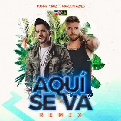 Marlon Alves/Manny Cruz Aqui Se Va (Remix)