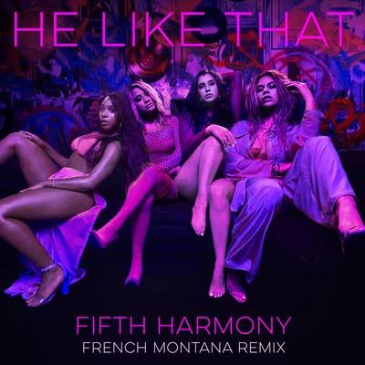 French Montana/Fifth Harmony He Like That (French Montana Remix)