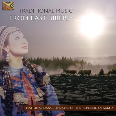 Republic of Sakha National Dance Theatre SAKHA (YAKUTIA) REPUBLIC Traditional Music from East Siberia