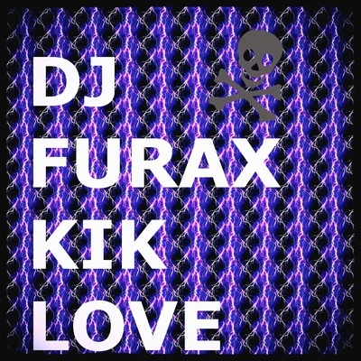 DJ Furax Kik Love