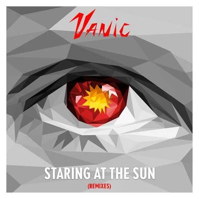 Vanic Staring At The Sun (Remixes)