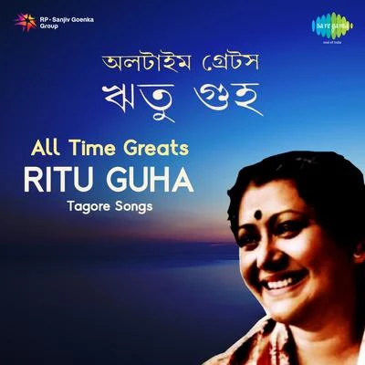 Ritu Guha All Time Greats - Ritu Guha Tagore Songs