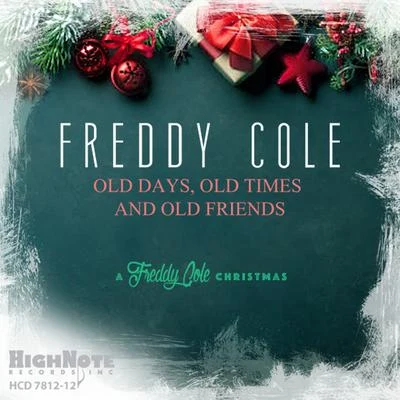 Freddy Cole Old Days, Old Times and Old Friends (A Freddy Cole Christmas)