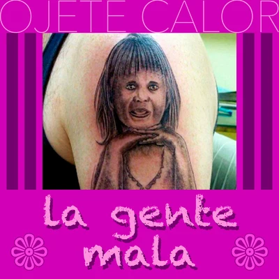 Ojete Calor La Gente Mala