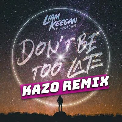 Liam Keegan Dont Be Too Late (Kazo Remixes)