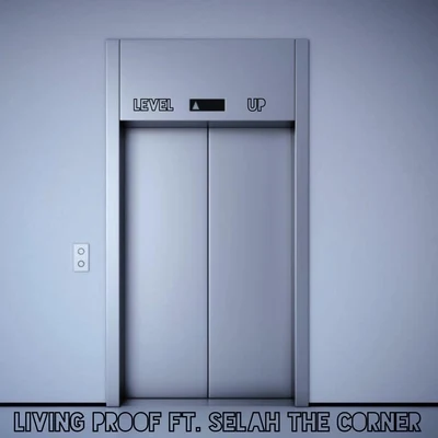 Living Proof/Selah The Corner Level Up (feat. Selah the Corner)