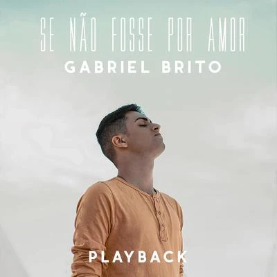 Gabriel Brito Se Não Fosse por Amor (Playback)